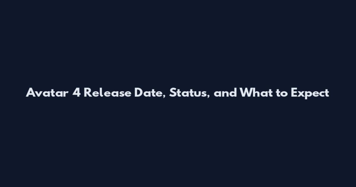 Avatar 4 Release Date, Status, and What to Expect
