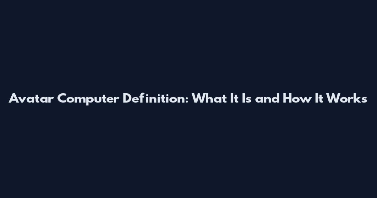Avatar Computer Definition: What It Is and How It Works