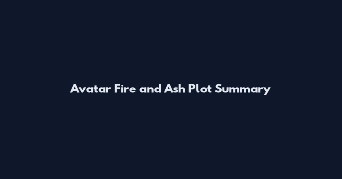 Avatar Fire and Ash Plot Summary