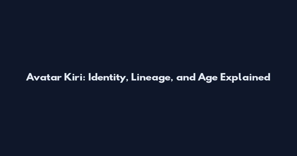 Avatar Kiri: Identity, Lineage, and Age Explained