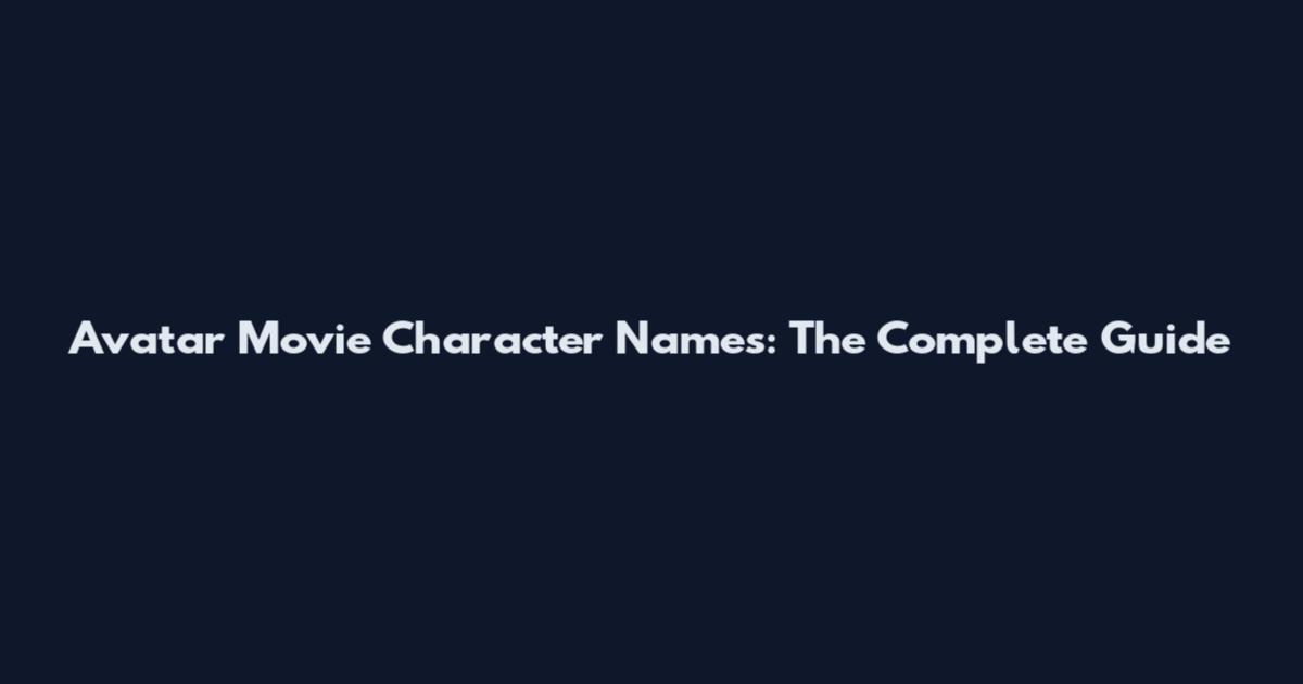 Avatar Movie Character Names: The Complete Guide