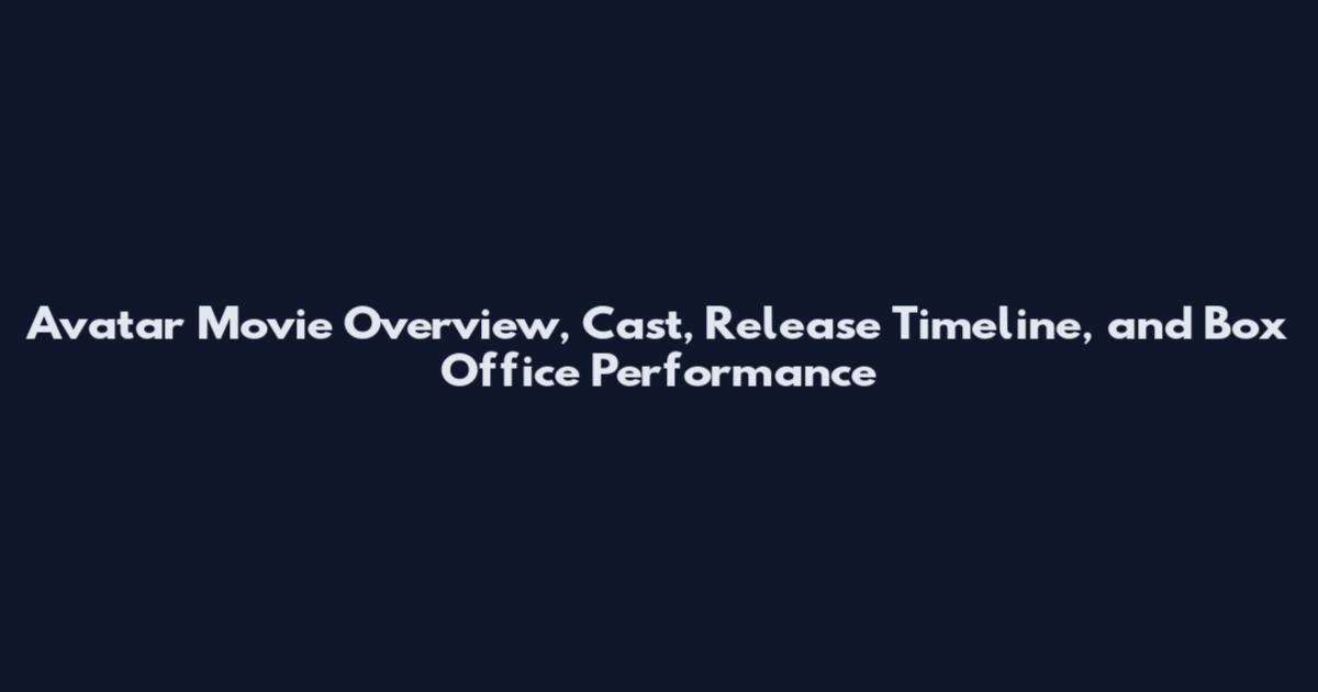 Avatar Movie Overview, Cast, Release Timeline, and Box Office Performance