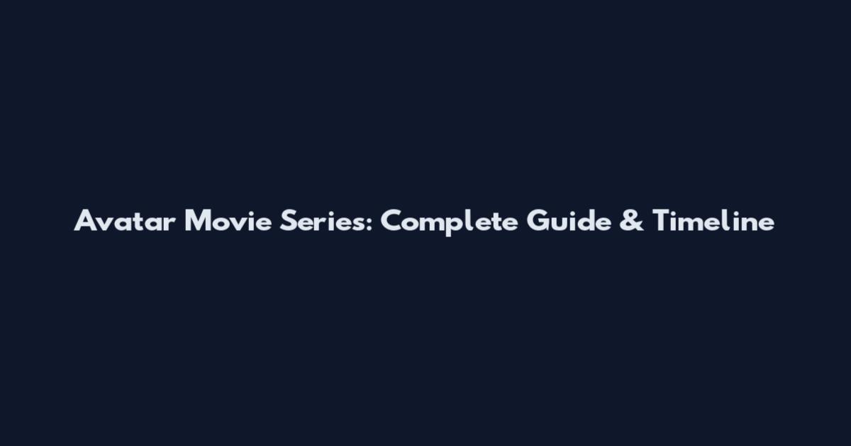 Avatar Movie Series: Complete Guide & Timeline