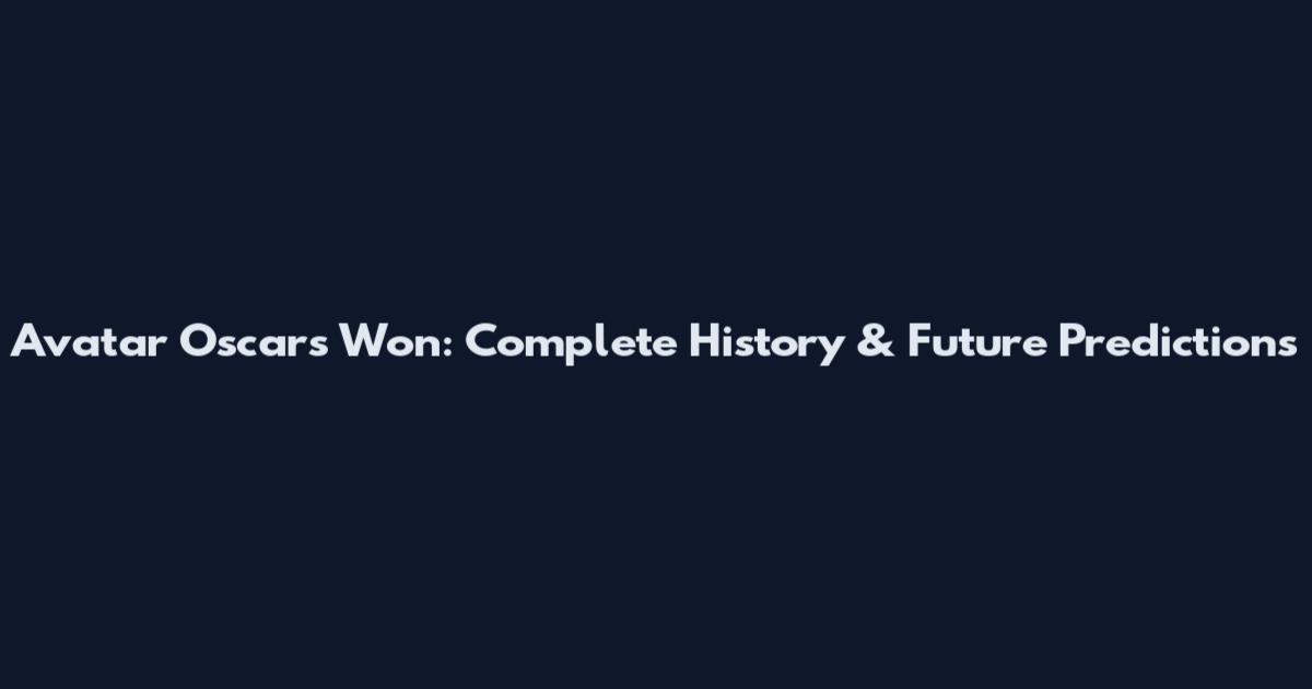 Avatar Oscars Won: Complete History & Future Predictions