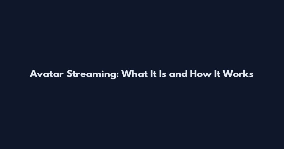 Avatar Streaming: What It Is and How It Works