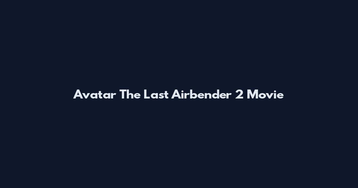 Avatar The Last Airbender 2 Movie