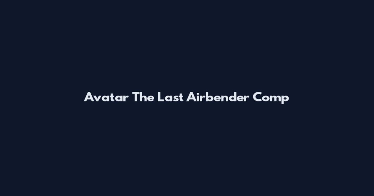 Avatar The Last Airbender Comp