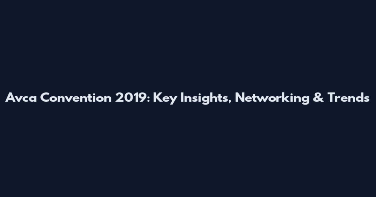 Avca Convention 2019: Key Insights, Networking & Trends