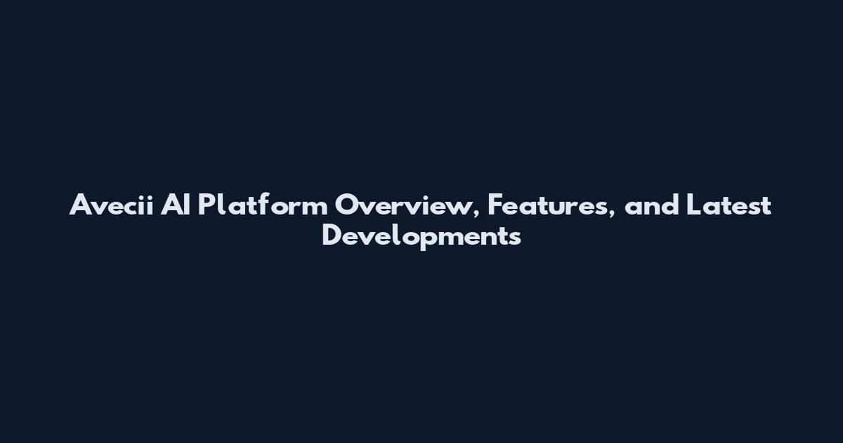 Avecii AI Platform Overview, Features, and Latest Developments