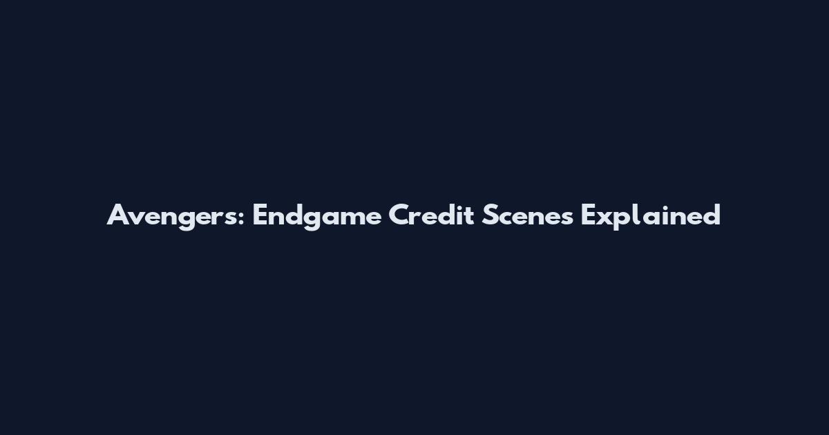 Avengers: Endgame Credit Scenes Explained