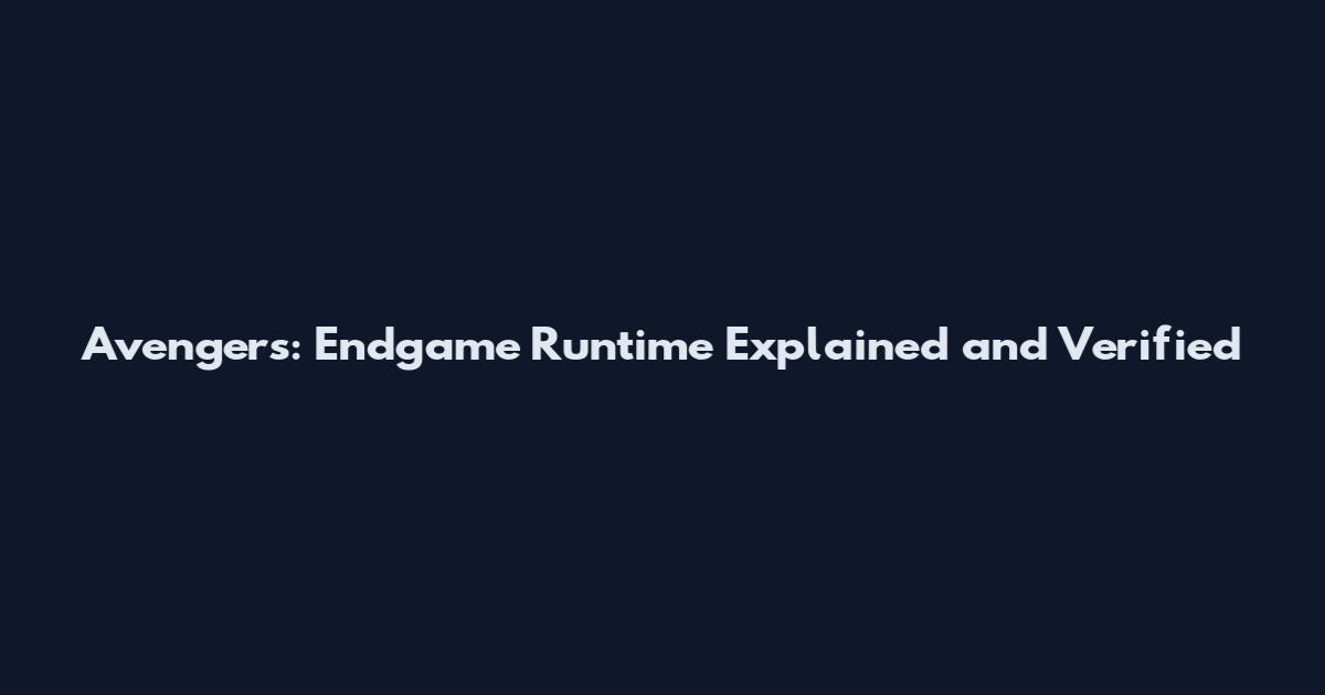 Avengers: Endgame Runtime Explained and Verified