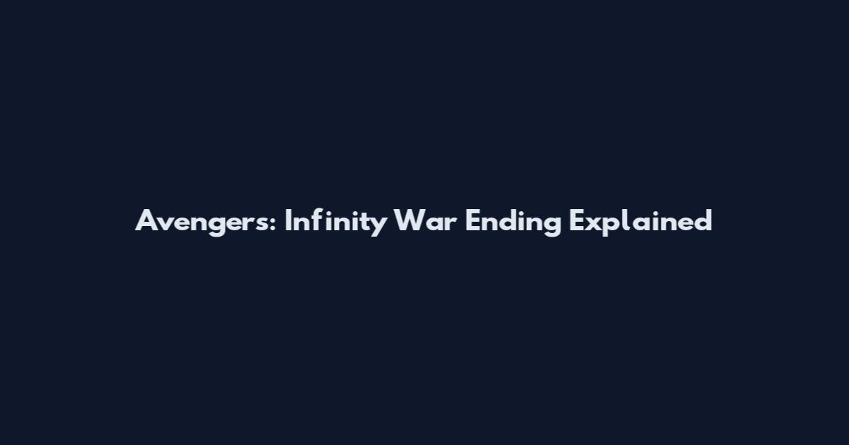 Avengers: Infinity War Ending Explained
