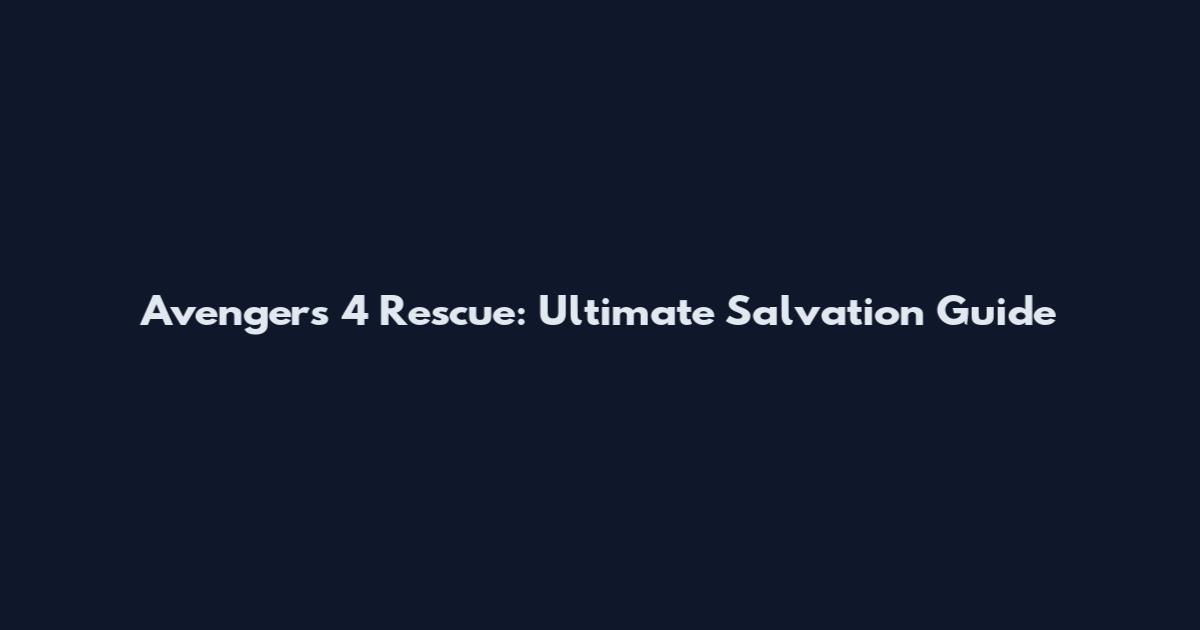 Avengers 4 Rescue: Ultimate Salvation Guide