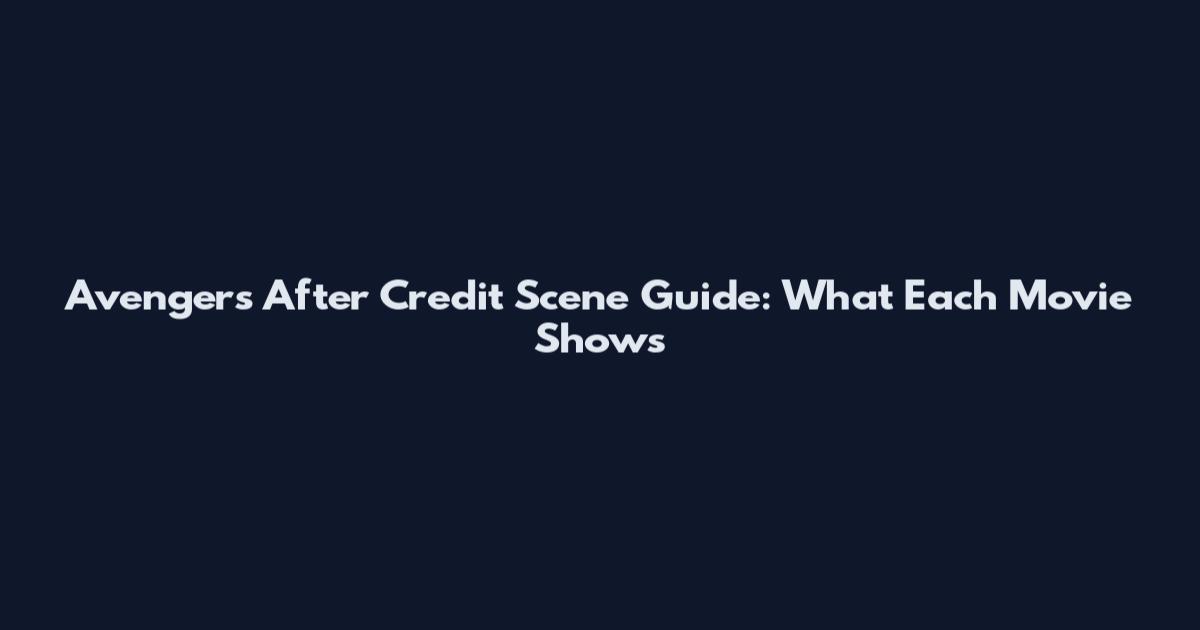 Avengers After Credit Scene Guide: What Each Movie Shows