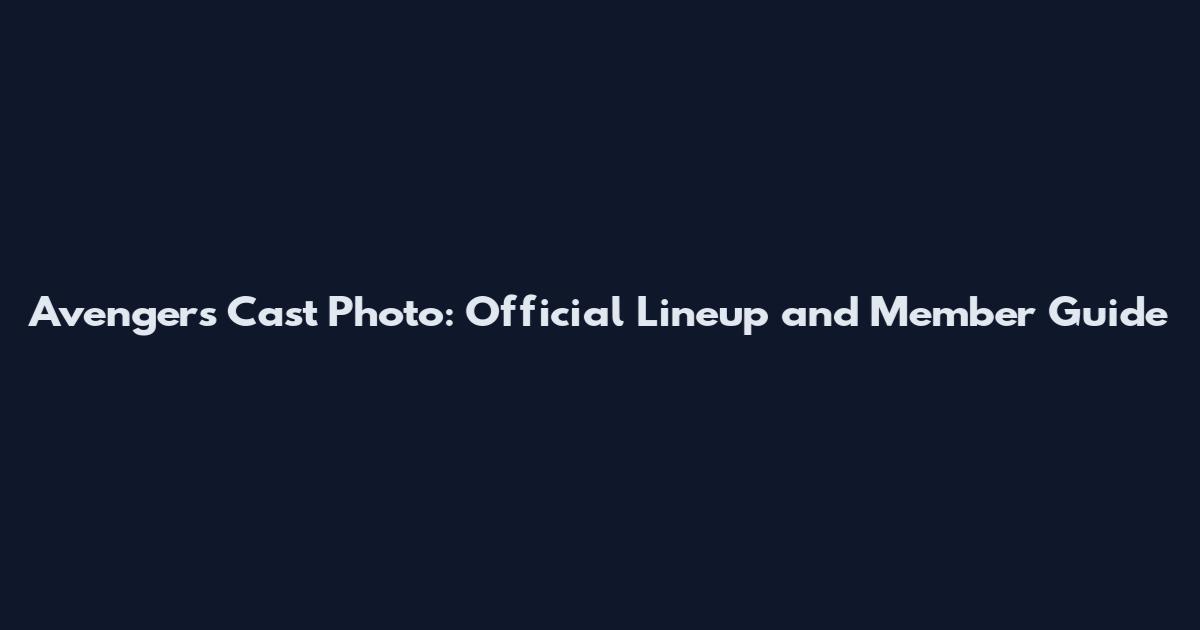Avengers Cast Photo: Official Lineup and Member Guide