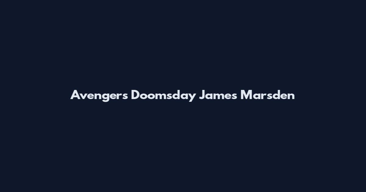 Avengers Doomsday James Marsden