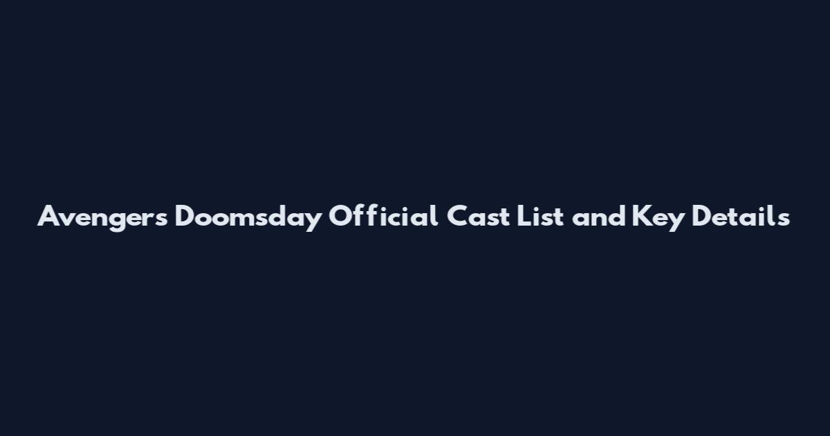Avengers Doomsday Official Cast List and Key Details