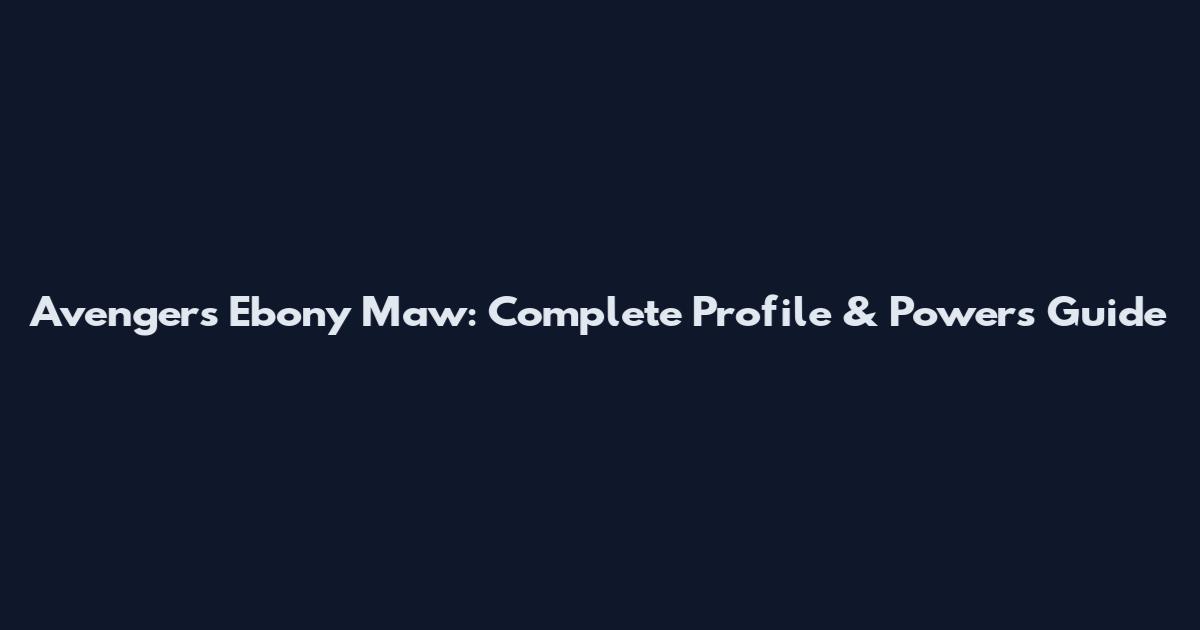 Avengers Ebony Maw: Complete Profile & Powers Guide