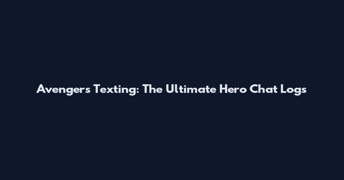 Avengers Texting: The Ultimate Hero Chat Logs