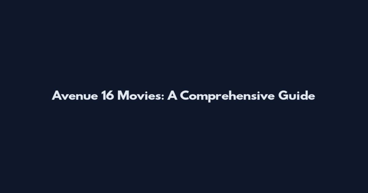 Avenue 16 Movies: A Comprehensive Guide
