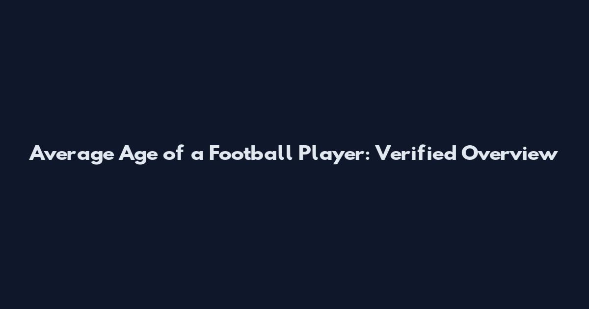 Average Age of a Football Player: Verified Overview