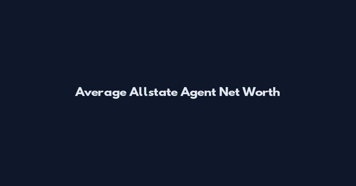Average Allstate Agent Net Worth