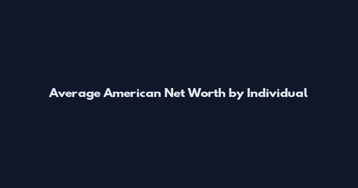 Average American Net Worth by Individual