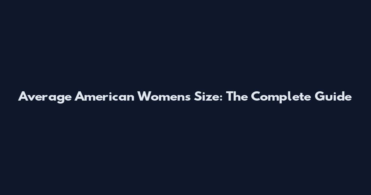 Average American Women's Size: The Complete Guide