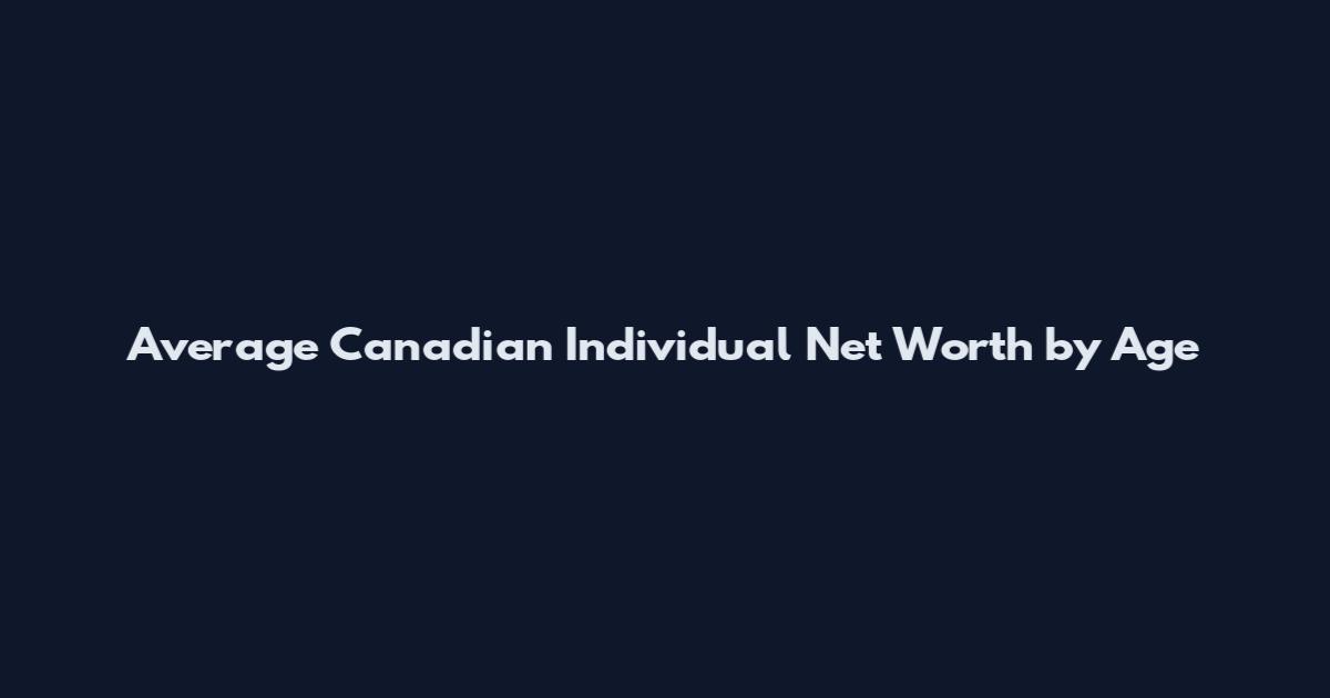 Average Canadian Individual Net Worth by Age