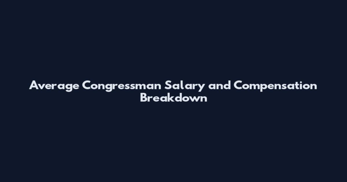Average Congressman Salary and Compensation Breakdown