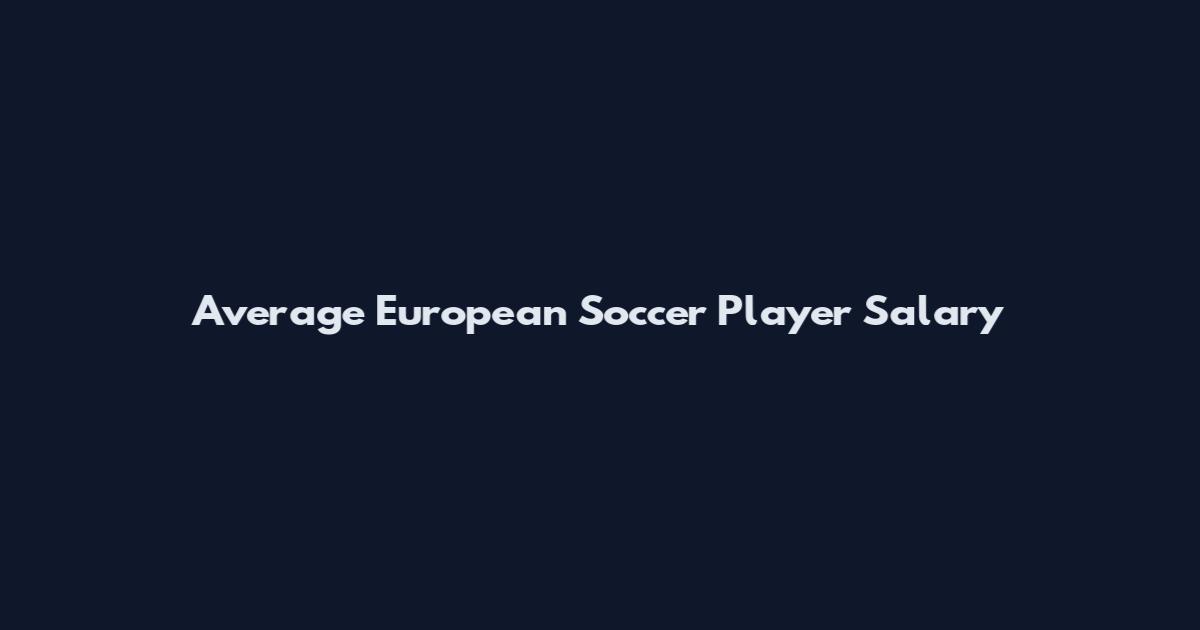 Average European Soccer Player Salary
