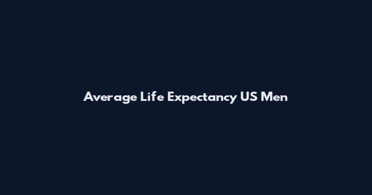 Average Life Expectancy US Men