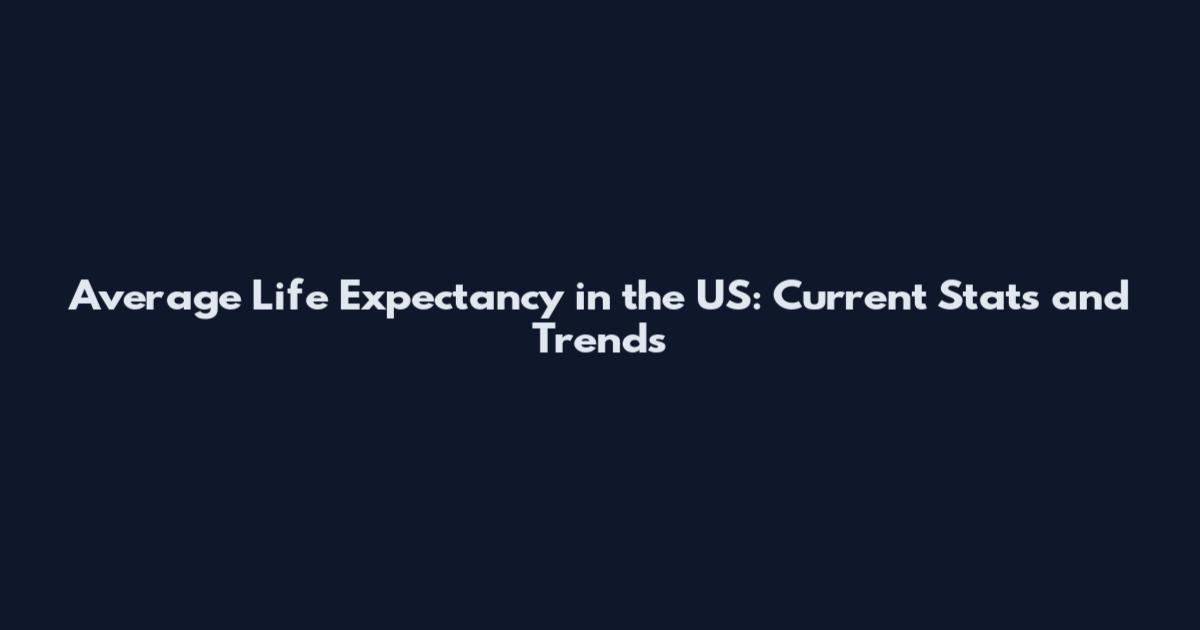 Average Life Expectancy in the US: Current Stats and Trends