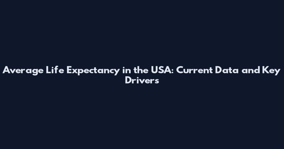 Average Life Expectancy in the USA: Current Data and Key Drivers