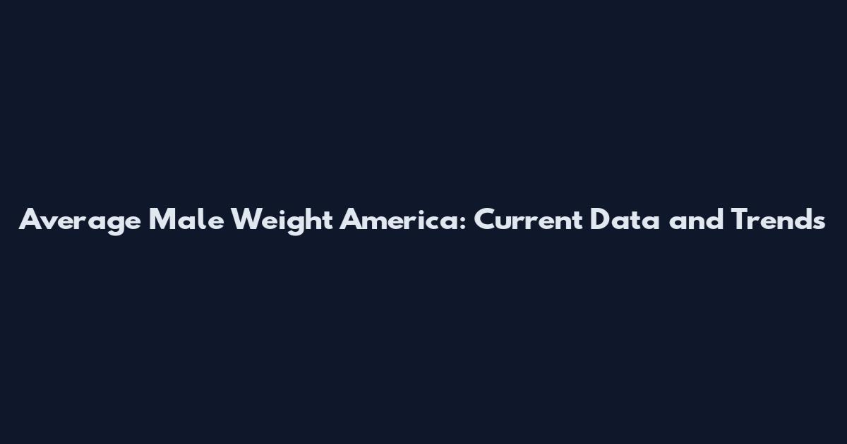 Average Male Weight America: Current Data and Trends