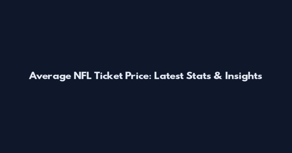 Average NFL Ticket Price: Latest Stats & Insights