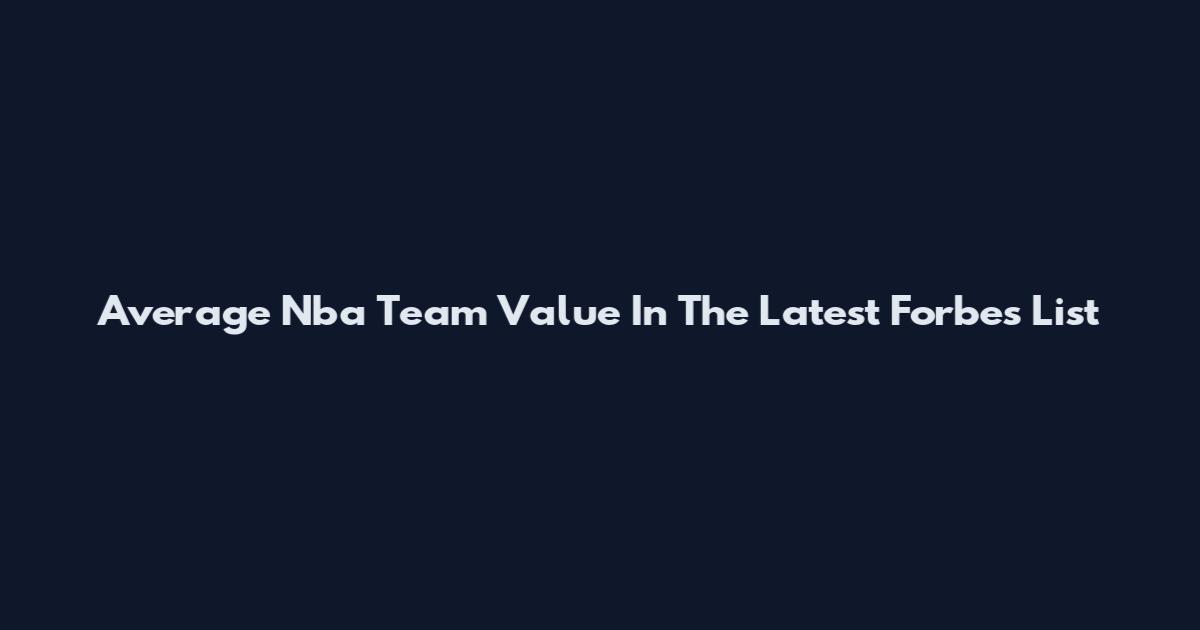 Average Nba Team Value In The Latest Forbes List