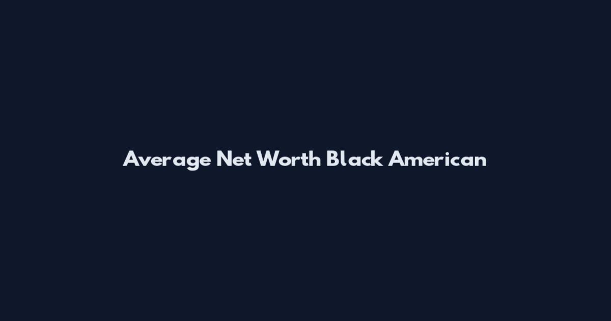 Average Net Worth Black American