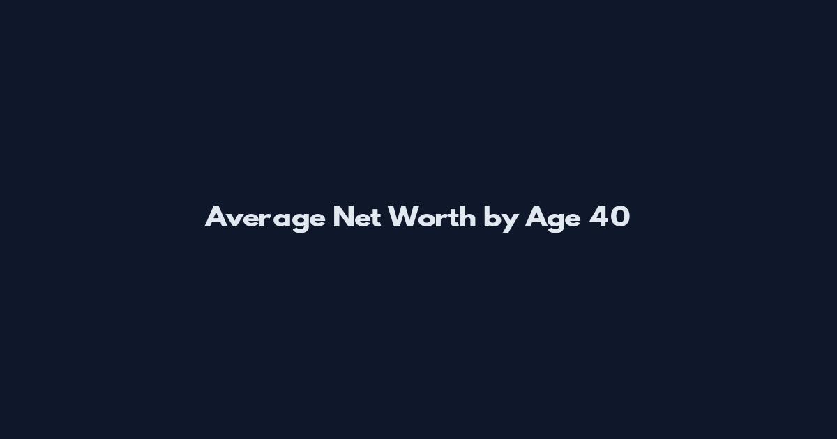 Average Net Worth by Age 40
