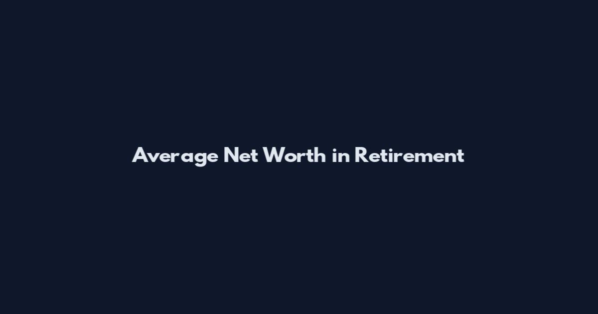 Average Net Worth in Retirement
