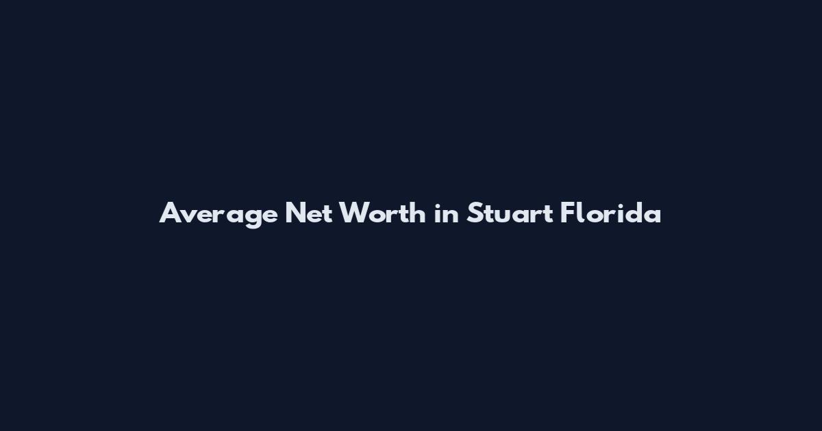 Average Net Worth in Stuart Florida