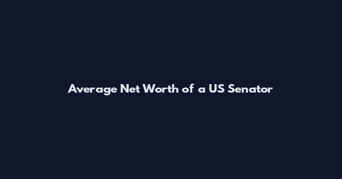 Average Net Worth of a US Senator
