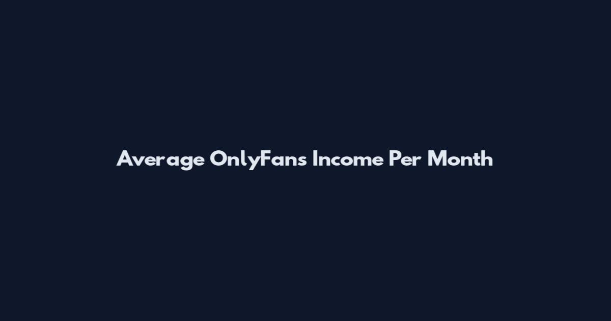 Average OnlyFans Income Per Month