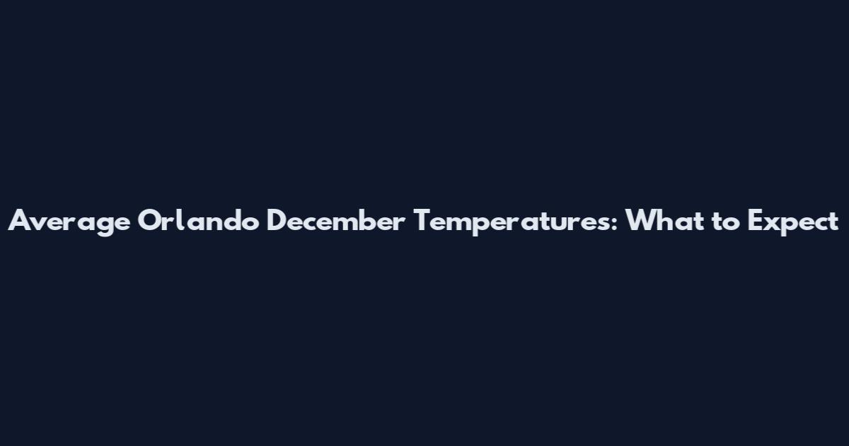 Average Orlando December Temperatures: What to Expect