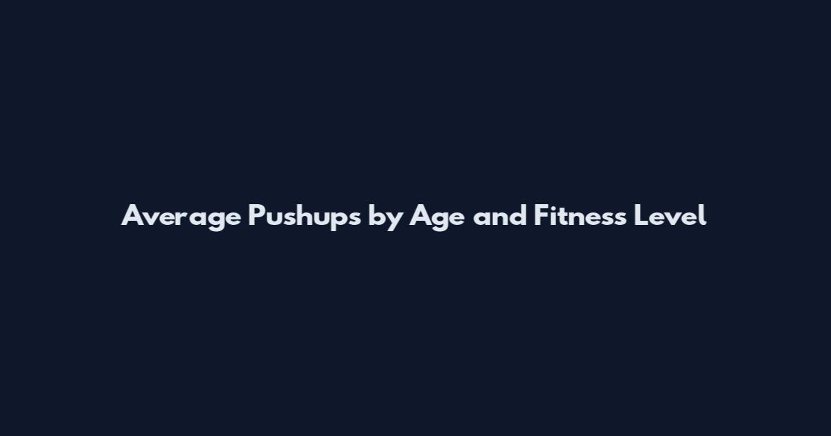 Average Pushups by Age and Fitness Level
