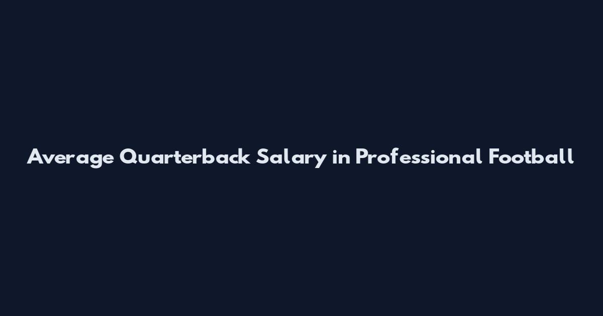 Average Quarterback Salary in Professional Football