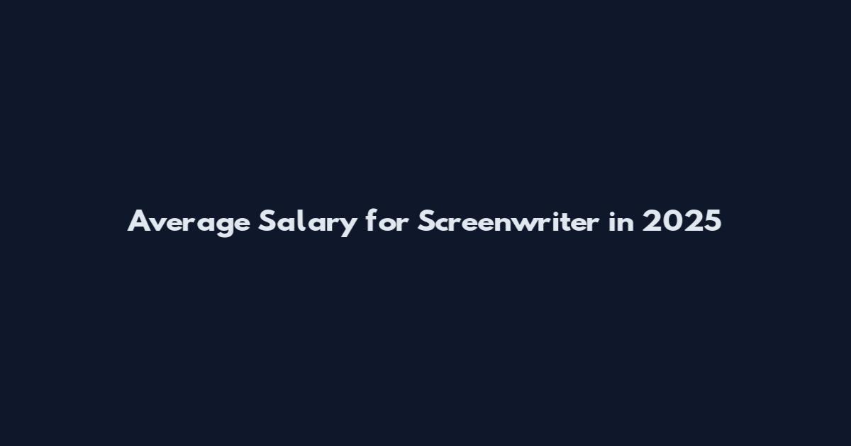 Average Salary for Screenwriter in 2025