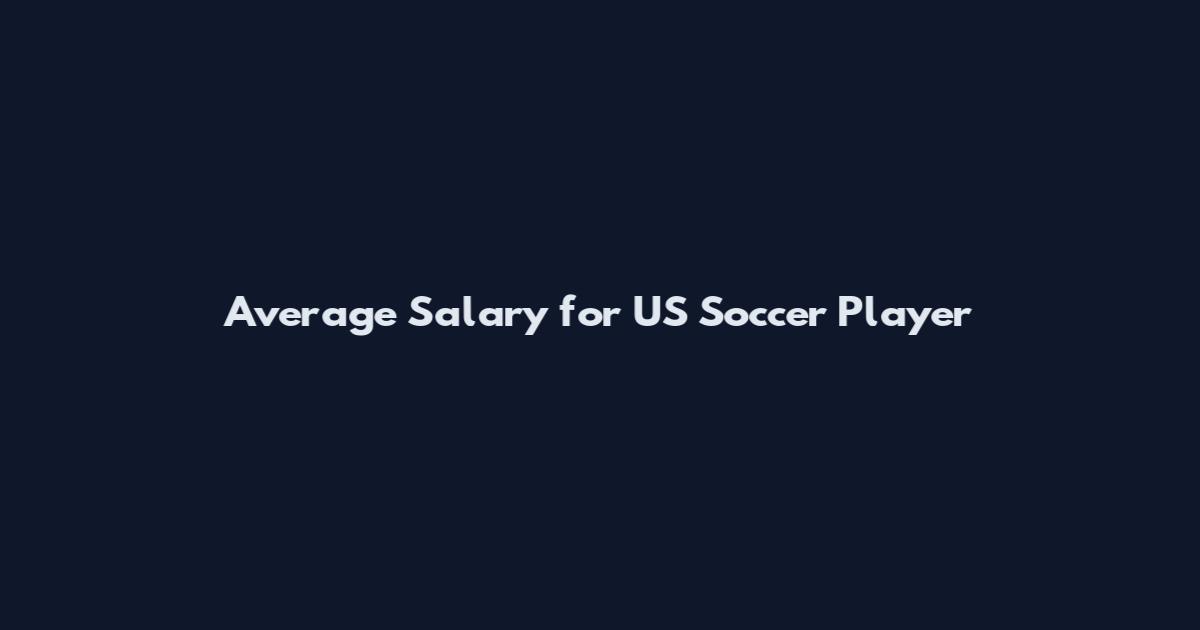 Average Salary for US Soccer Player