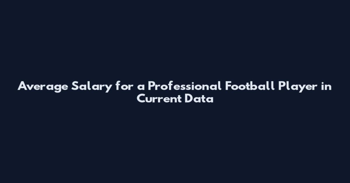 Average Salary for a Professional Football Player in Current Data