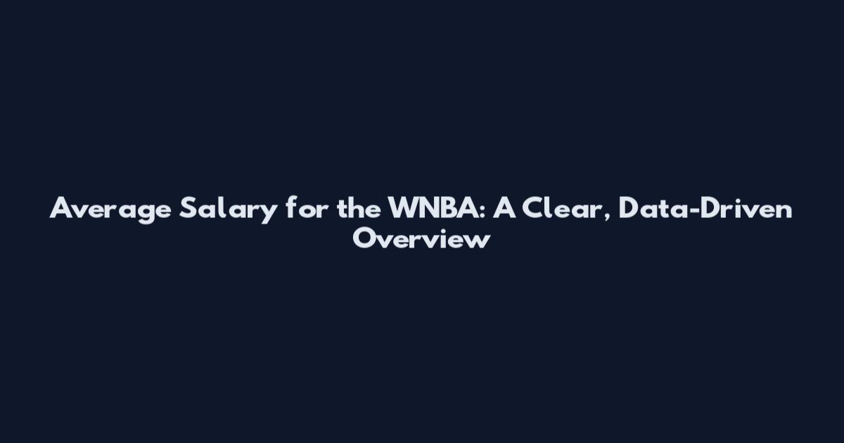 Average Salary for the WNBA: A Clear, Data-Driven Overview